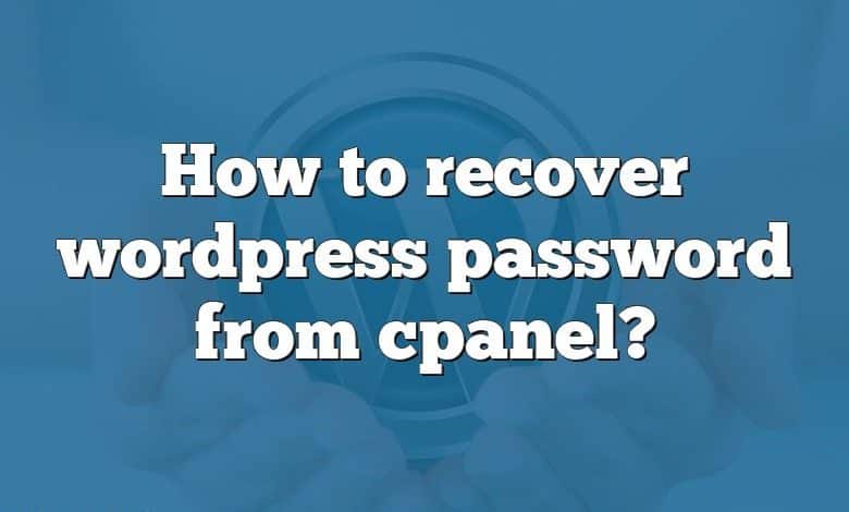 How to recover wordpress password from cpanel?