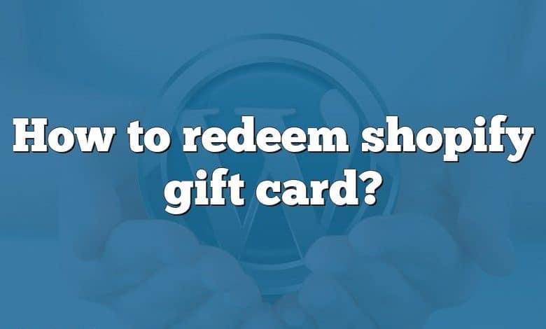 How to redeem shopify gift card?