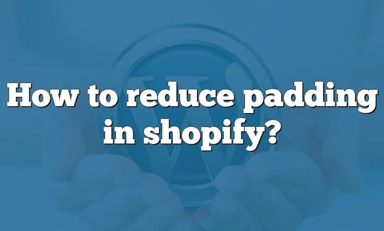 How to reduce padding in shopify?