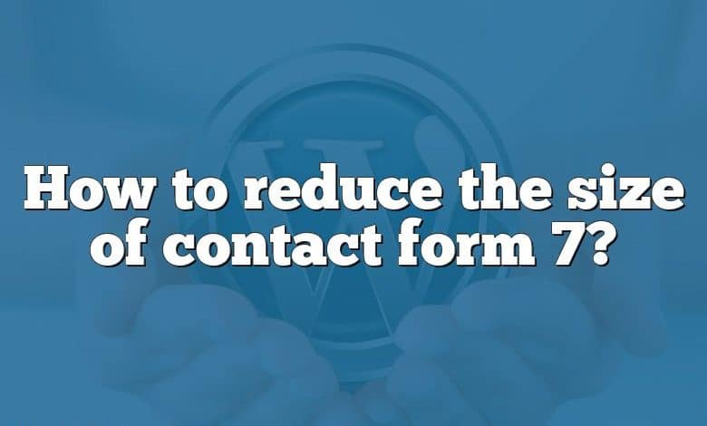 How to reduce the size of contact form 7?