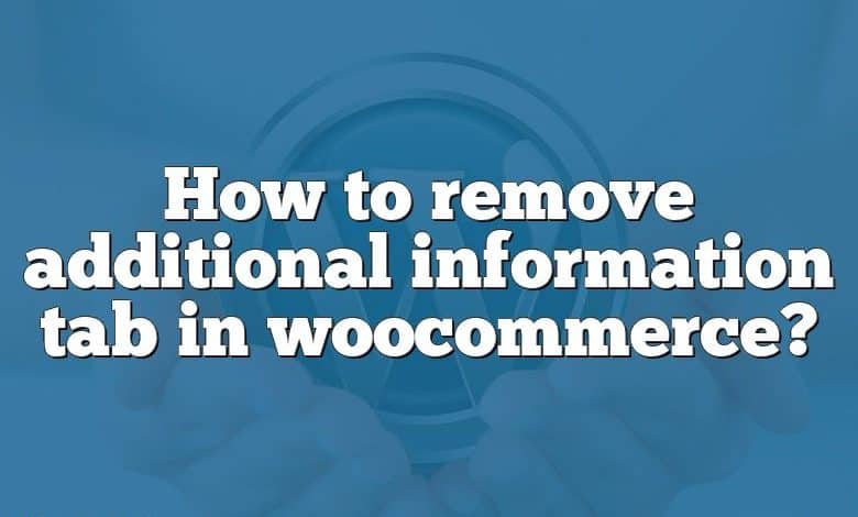 How to remove additional information tab in woocommerce?