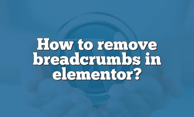 How to remove breadcrumbs in elementor?