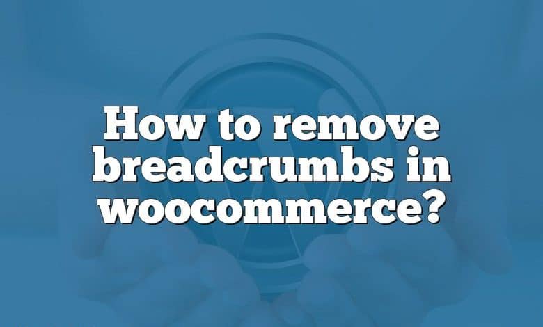 How to remove breadcrumbs in woocommerce?