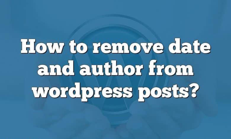 How to remove date and author from wordpress posts?