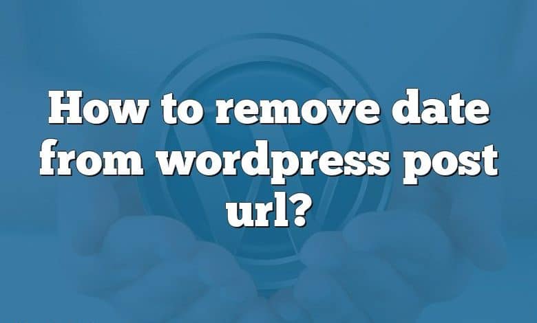 How to remove date from wordpress post url?