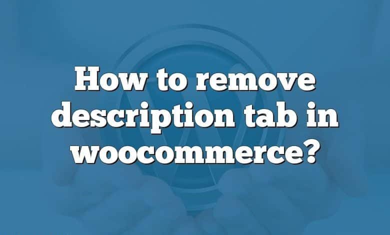 How to remove description tab in woocommerce?