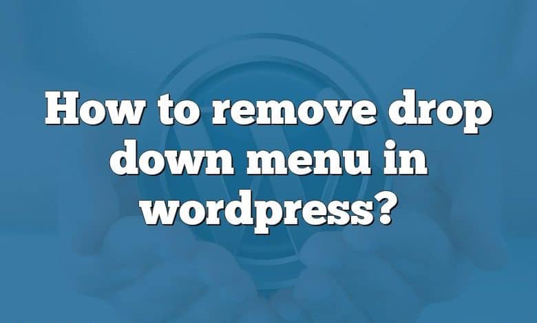 How to remove drop down menu in wordpress?