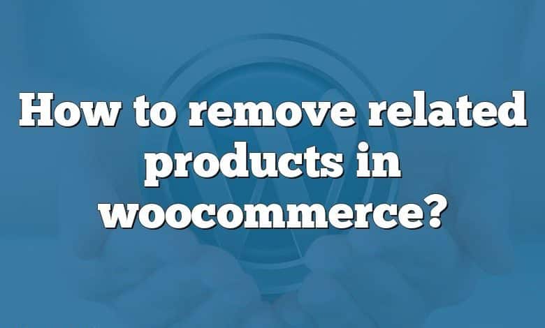 How to remove related products in woocommerce?