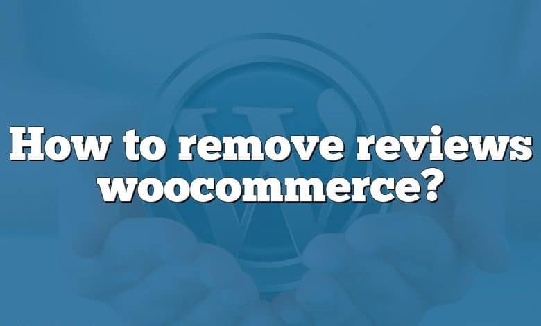 How to remove reviews woocommerce?