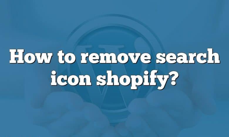 How to remove search icon shopify?