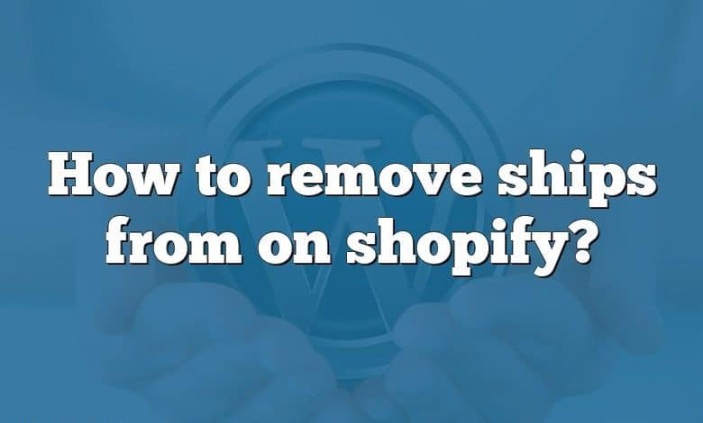 How to remove ships from on shopify?