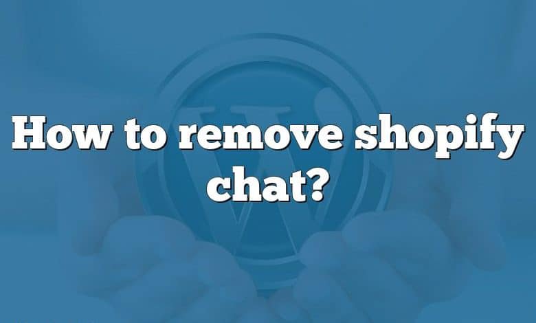 How to remove shopify chat?