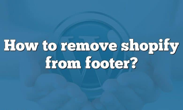 How to remove shopify from footer?