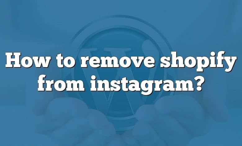 How to remove shopify from instagram?