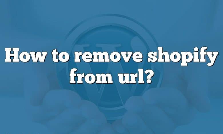 How to remove shopify from url?