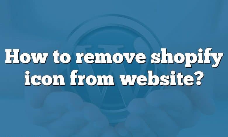 How to remove shopify icon from website?