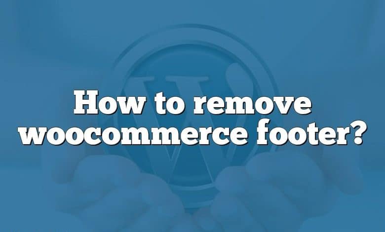 How to remove woocommerce footer?