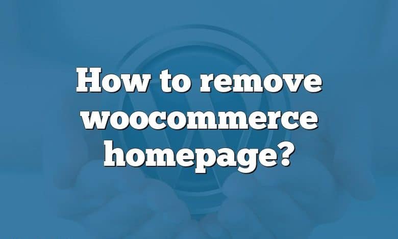 How to remove woocommerce homepage?