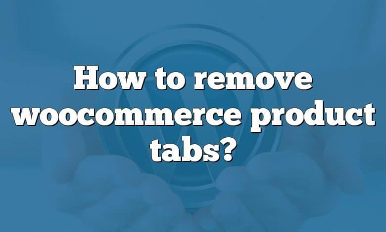 How to remove woocommerce product tabs?