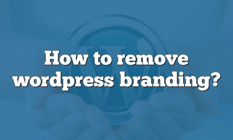 How to remove wordpress branding?