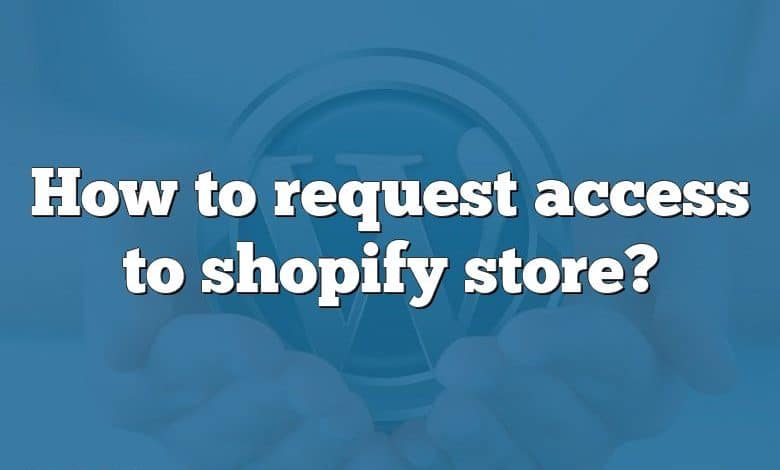 How to request access to shopify store?