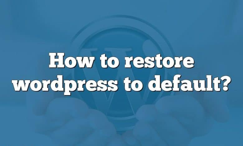 How to restore wordpress to default?