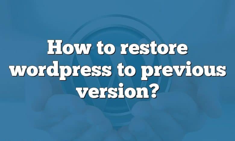 How to restore wordpress to previous version?