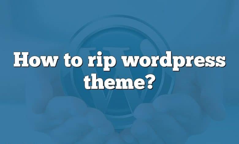 How to rip wordpress theme?