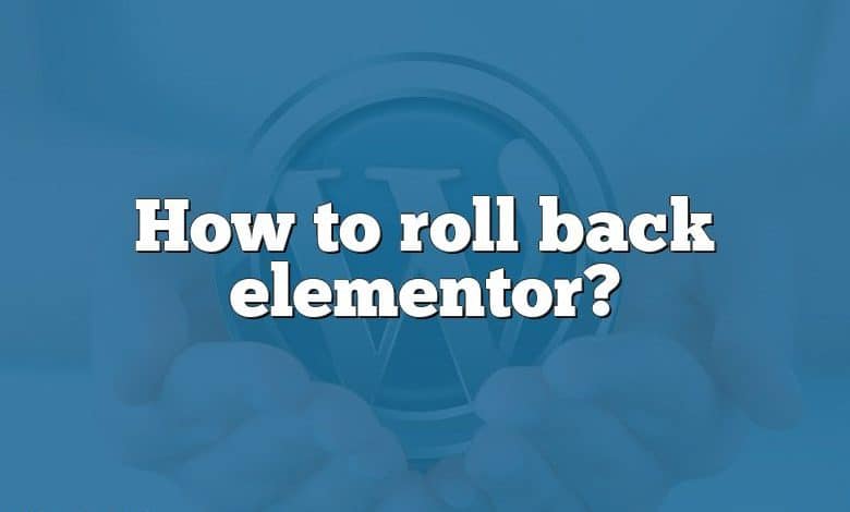 How to roll back elementor?