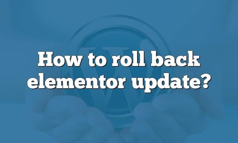 How to roll back elementor update?