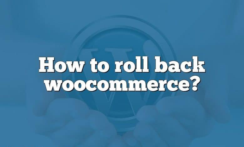 How to roll back woocommerce?