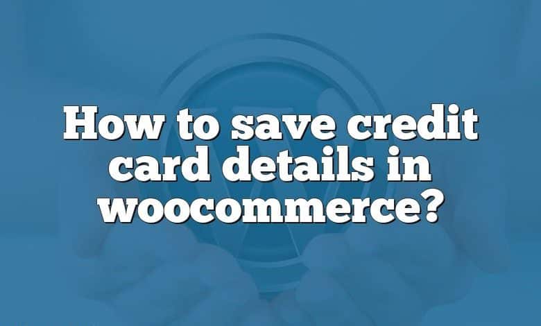 How to save credit card details in woocommerce?