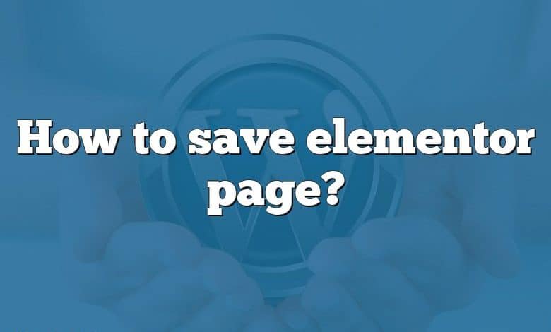 How to save elementor page?