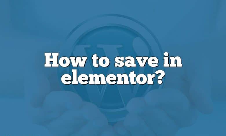 How to save in elementor?