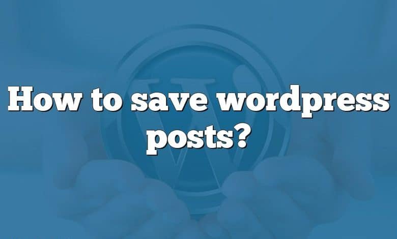 How to save wordpress posts?