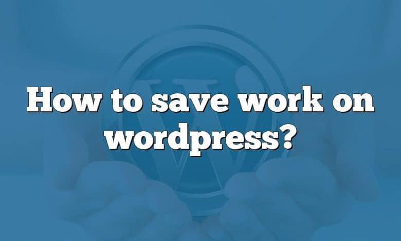 How to save work on wordpress?