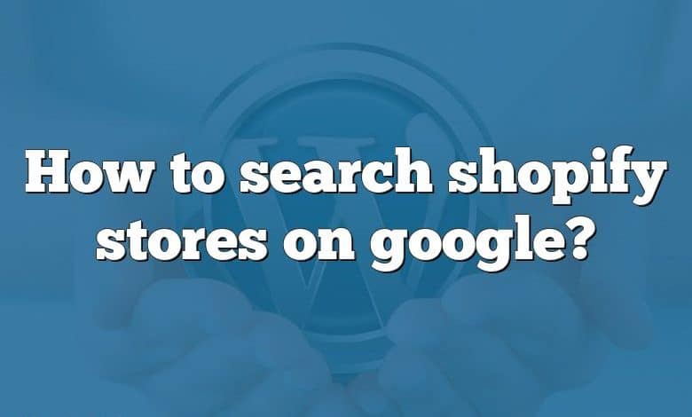 How to search shopify stores on google?