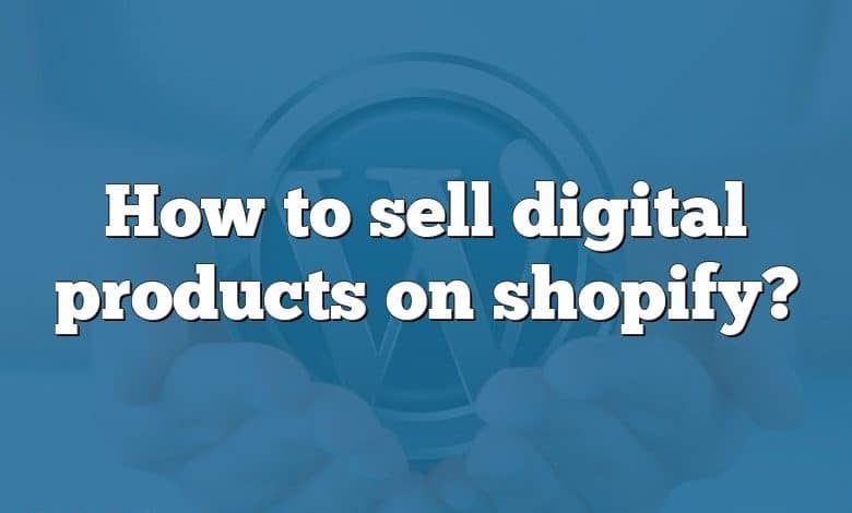 How to sell digital products on shopify?