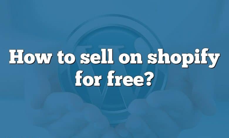 How to sell on shopify for free?