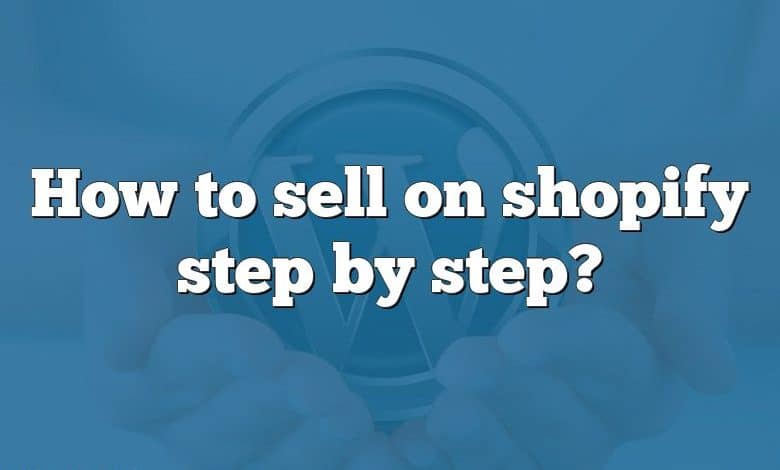 How to sell on shopify step by step?