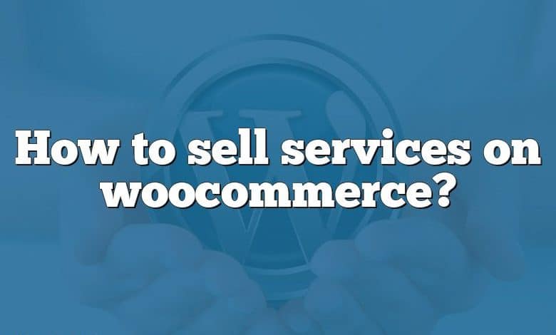 How to sell services on woocommerce?