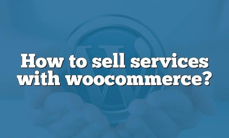 How to sell services with woocommerce?