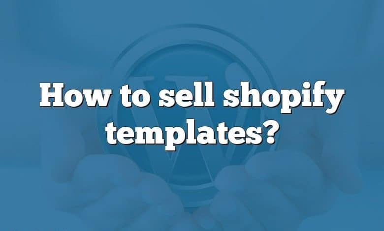 How to sell shopify templates?