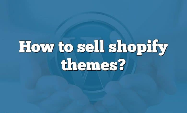 How to sell shopify themes?