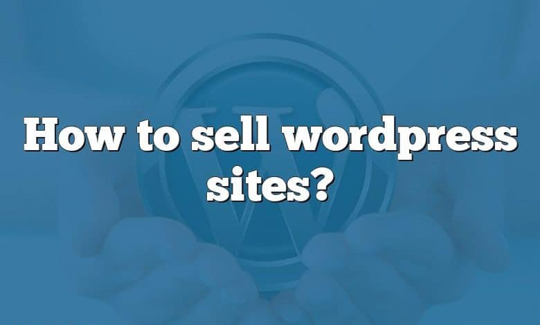 How to sell wordpress sites?