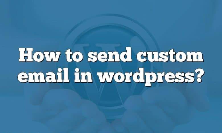 How to send custom email in wordpress?