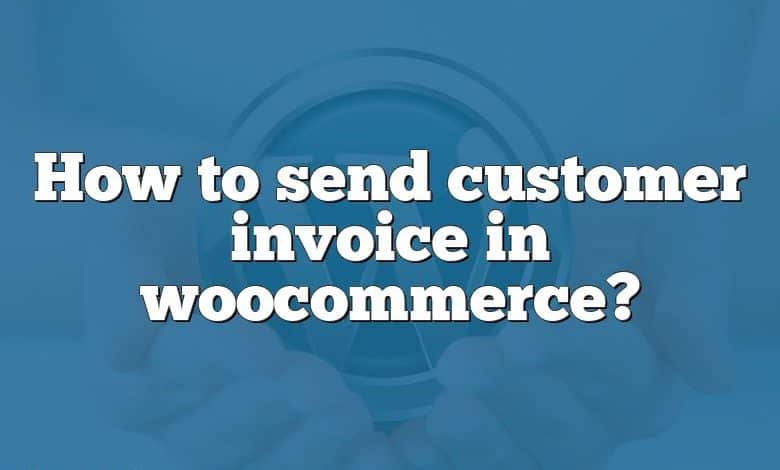 How to send customer invoice in woocommerce?