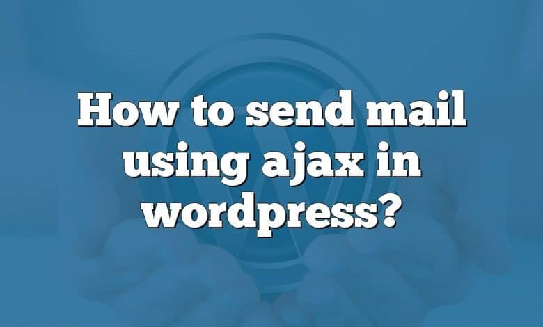 How to send mail using ajax in wordpress?