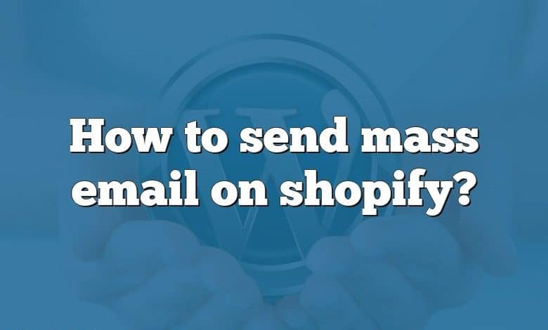 How to send mass email on shopify?