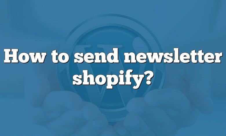 How to send newsletter shopify?